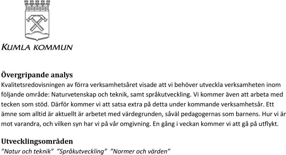 Därför kommer vi att satsa extra på detta under kommande verksamhetsår.