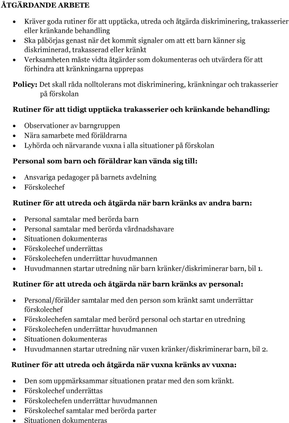 diskriminering, kränkningar och trakasserier på förskolan Rutiner för att tidigt upptäcka trakasserier och kränkande behandling: Observationer av barngruppen Nära samarbete med föräldrarna Lyhörda