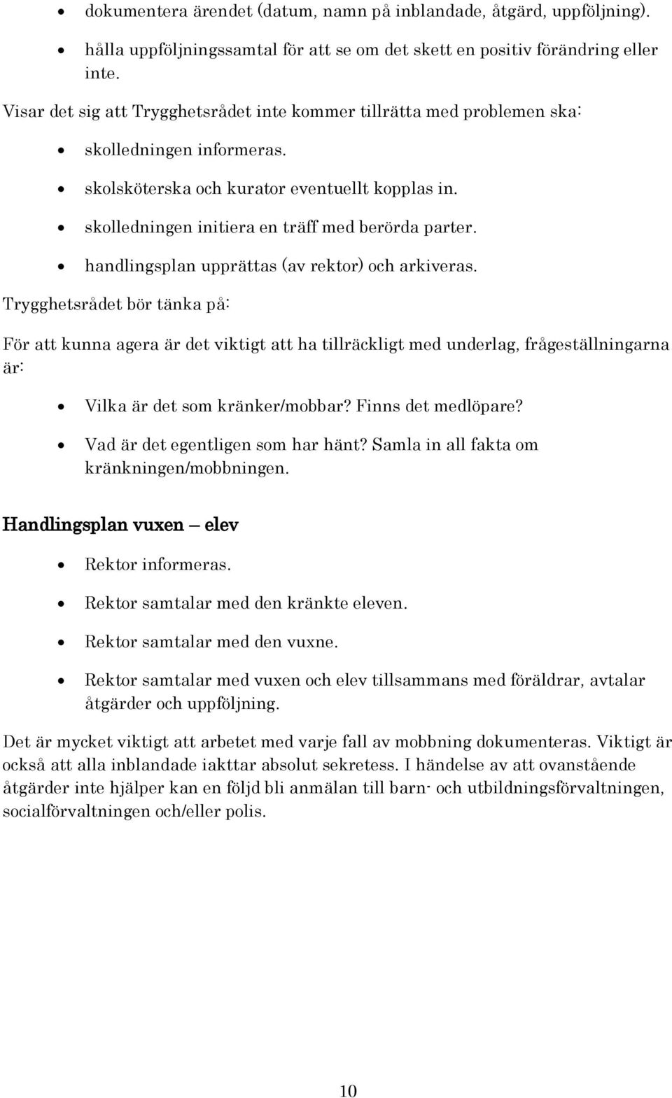 handlingsplan upprättas (av rektor) och arkiveras.