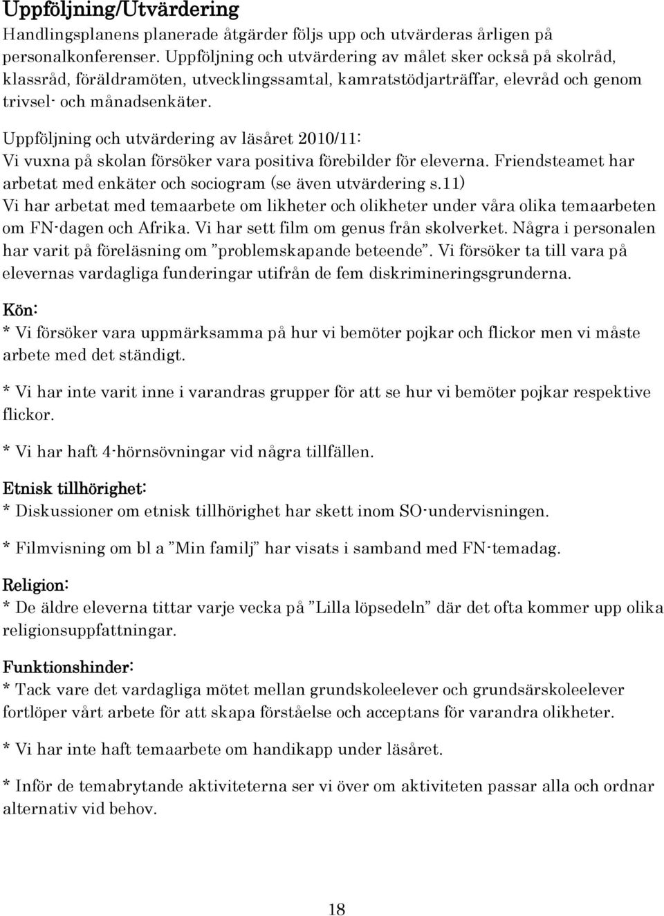 Uppföljning och utvärdering av läsåret 2010/11: Vi vuxna på skolan försöker vara positiva förebilder för eleverna. Friendsteamet har arbetat med enkäter och sociogram (se även utvärdering s.