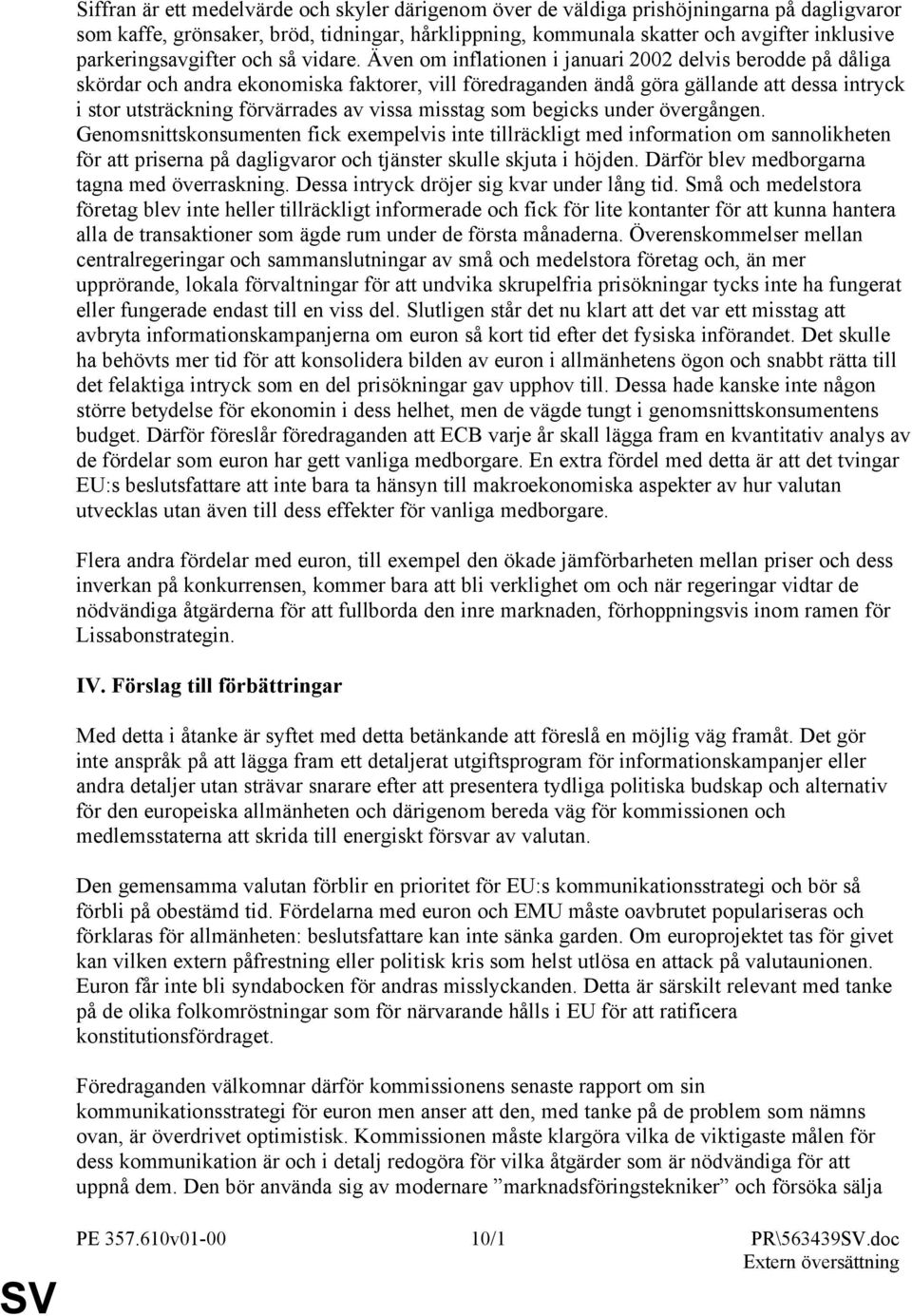 Även om inflationen i januari 2002 delvis berodde på dåliga skördar och andra ekonomiska faktorer, vill föredraganden ändå göra gällande att dessa intryck i stor utsträckning förvärrades av vissa