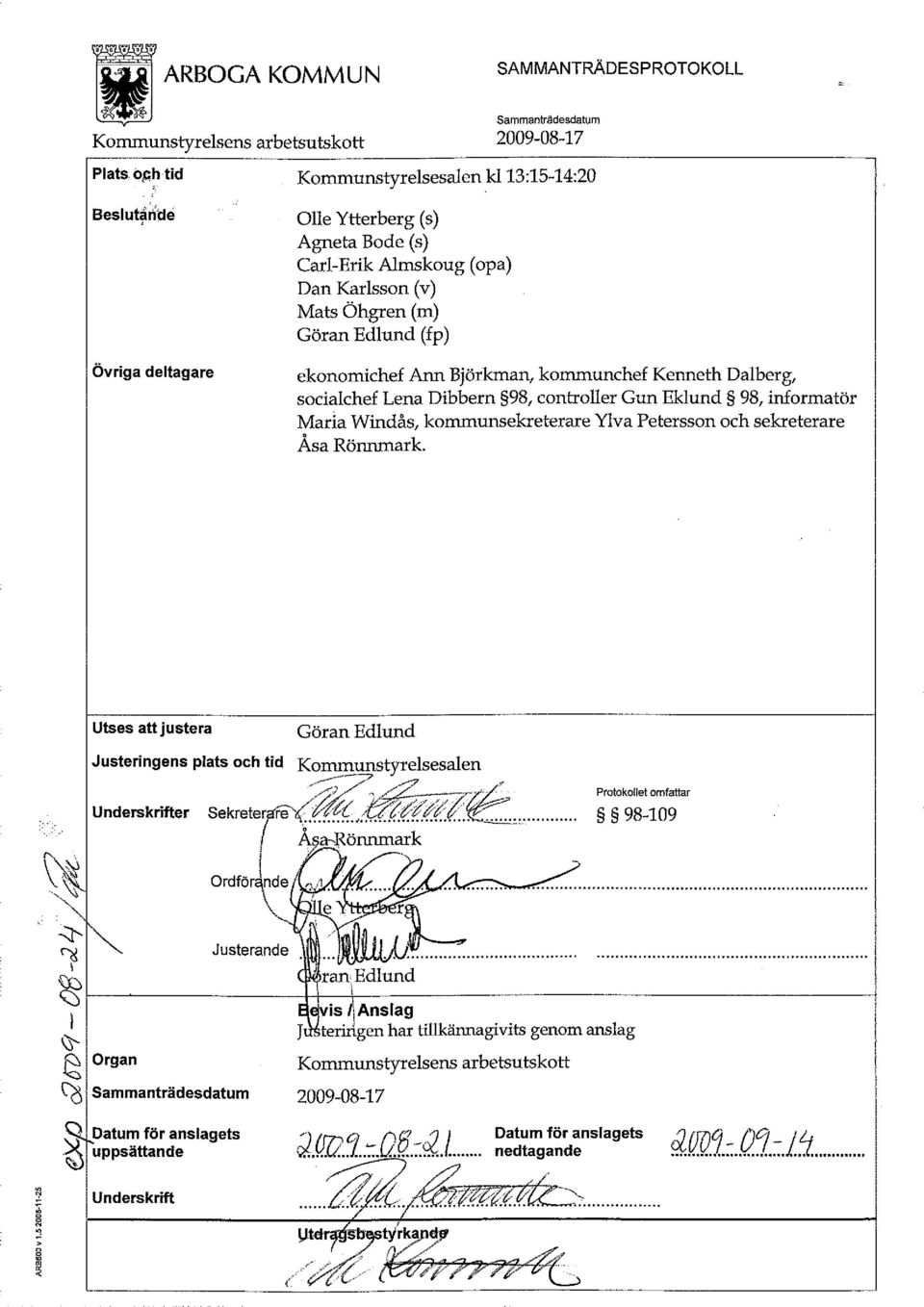 Utses att justera Justeringens plats och tid Göran Edlund Kommunstyrelsesalen /`> Protokollet omfattar Underskrifter Se kteter re... ^ CGGGG,... 98-109 Å^a-Rönnmark OrdfÖr^nde Justerande.