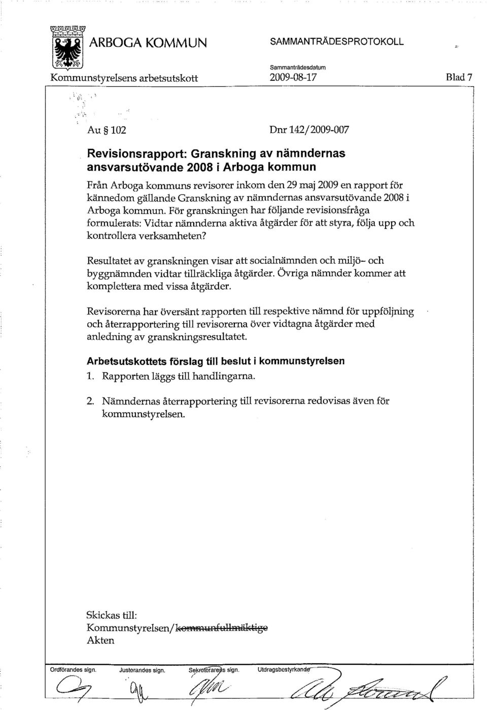 För granskningen har följande revisionsfråga formulerats: Vidtar nämnderna aktiva åtgärder för att styra, följa upp och kontrollera verksamheten?