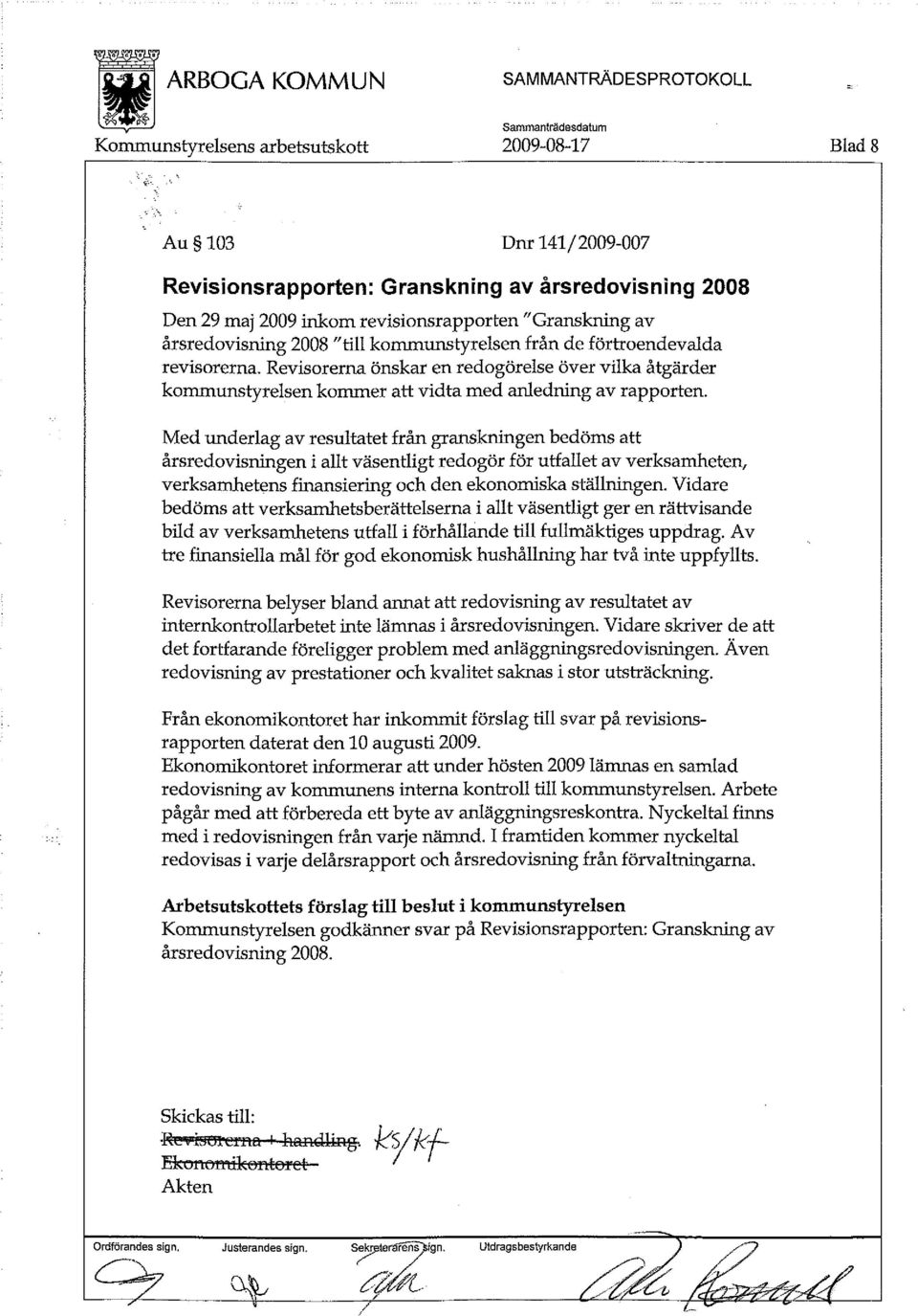 Med underlag av resultatet från granskningen bedöms att årsredovisningen i allt väsentligt redogör för utfallet av verksamheten, verksamhetens finansiering och den ekonomiska ställningen.