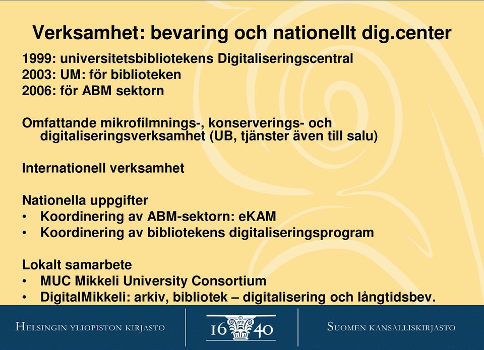 mikrofilmnings-, konserverings- och digitaliseringsverksamhet (UB, tjänster även till salu) Internationell verksamhet