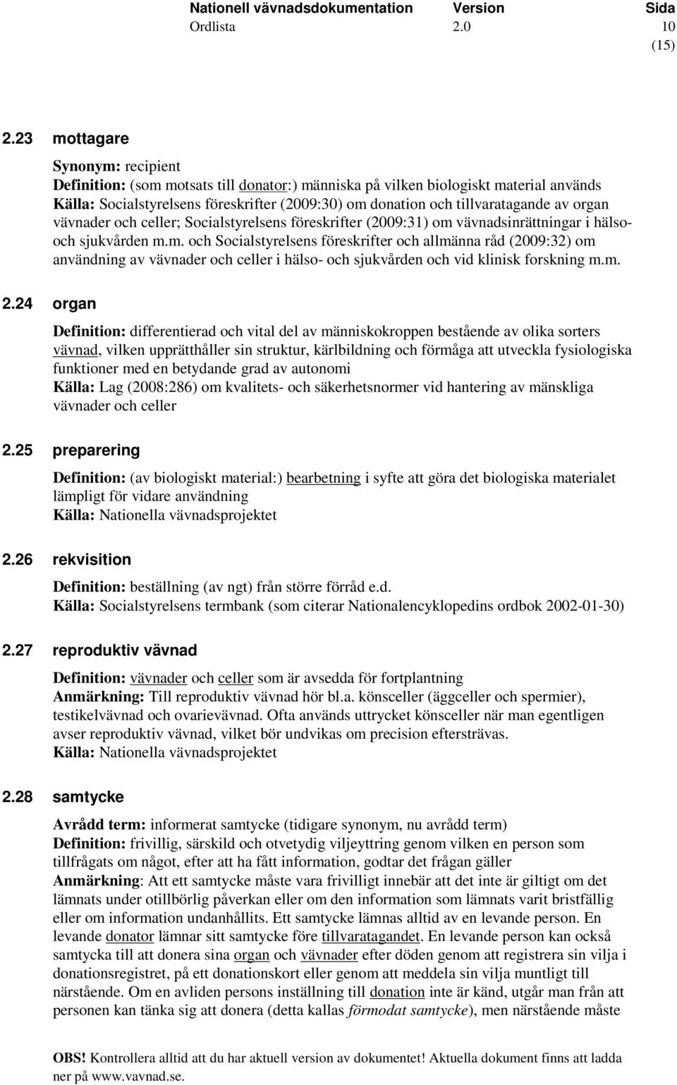 vävnadsinrättningar i hälsooch sjukvården m.m. och Socialstyrelsens föreskrifter och allmänna råd (2009:32) om 2.