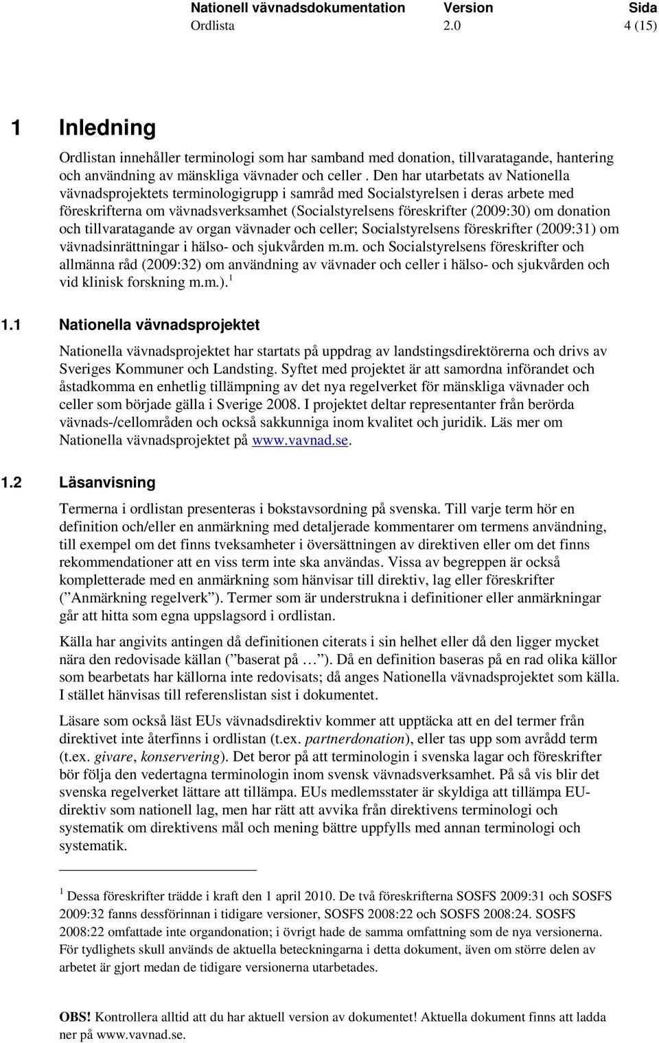 donation och tillvaratagande av organ vävnader och celler; Socialstyrelsens föreskrifter (2009:31) om 