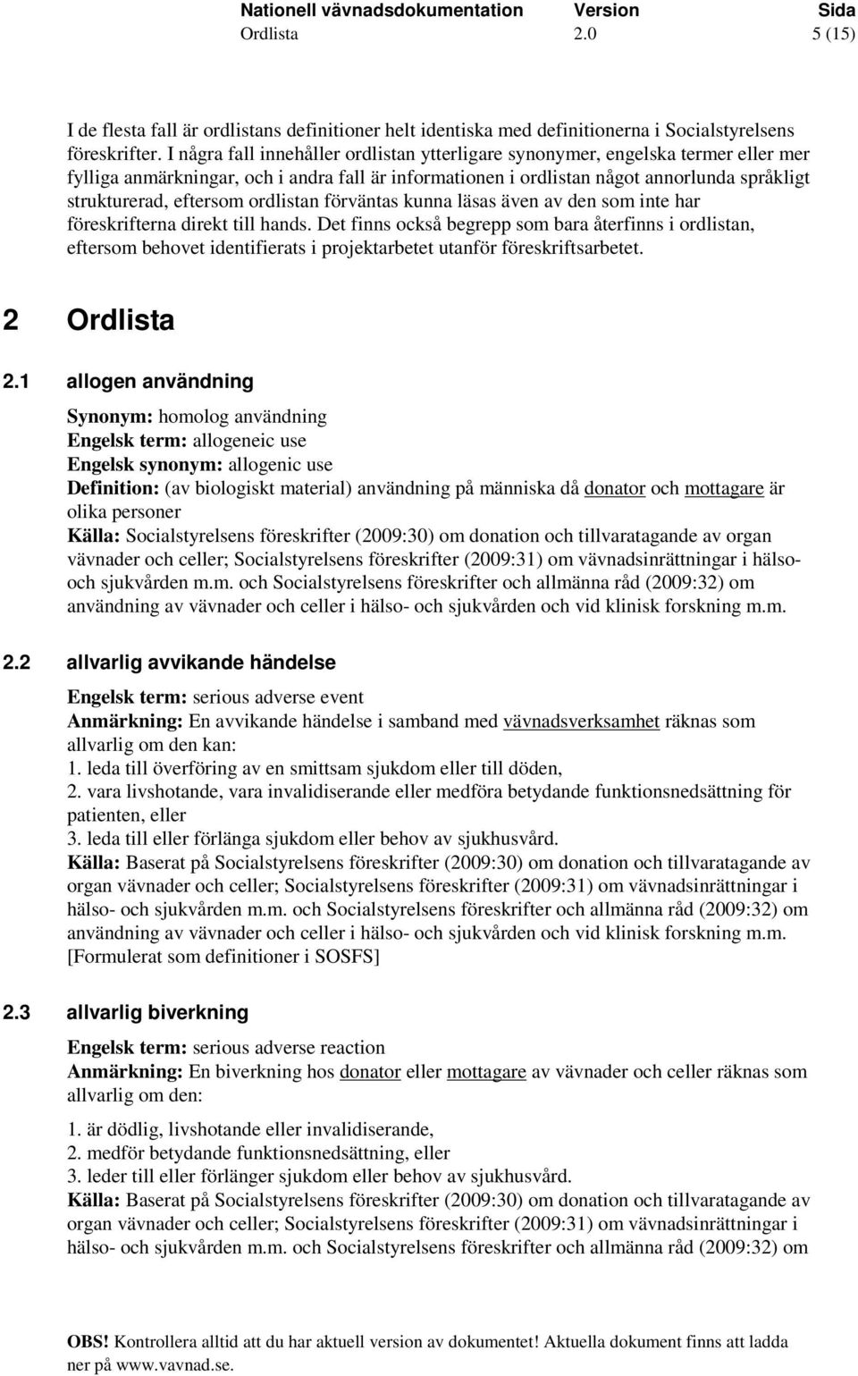 eftersom ordlistan förväntas kunna läsas även av den som inte har föreskrifterna direkt till hands.