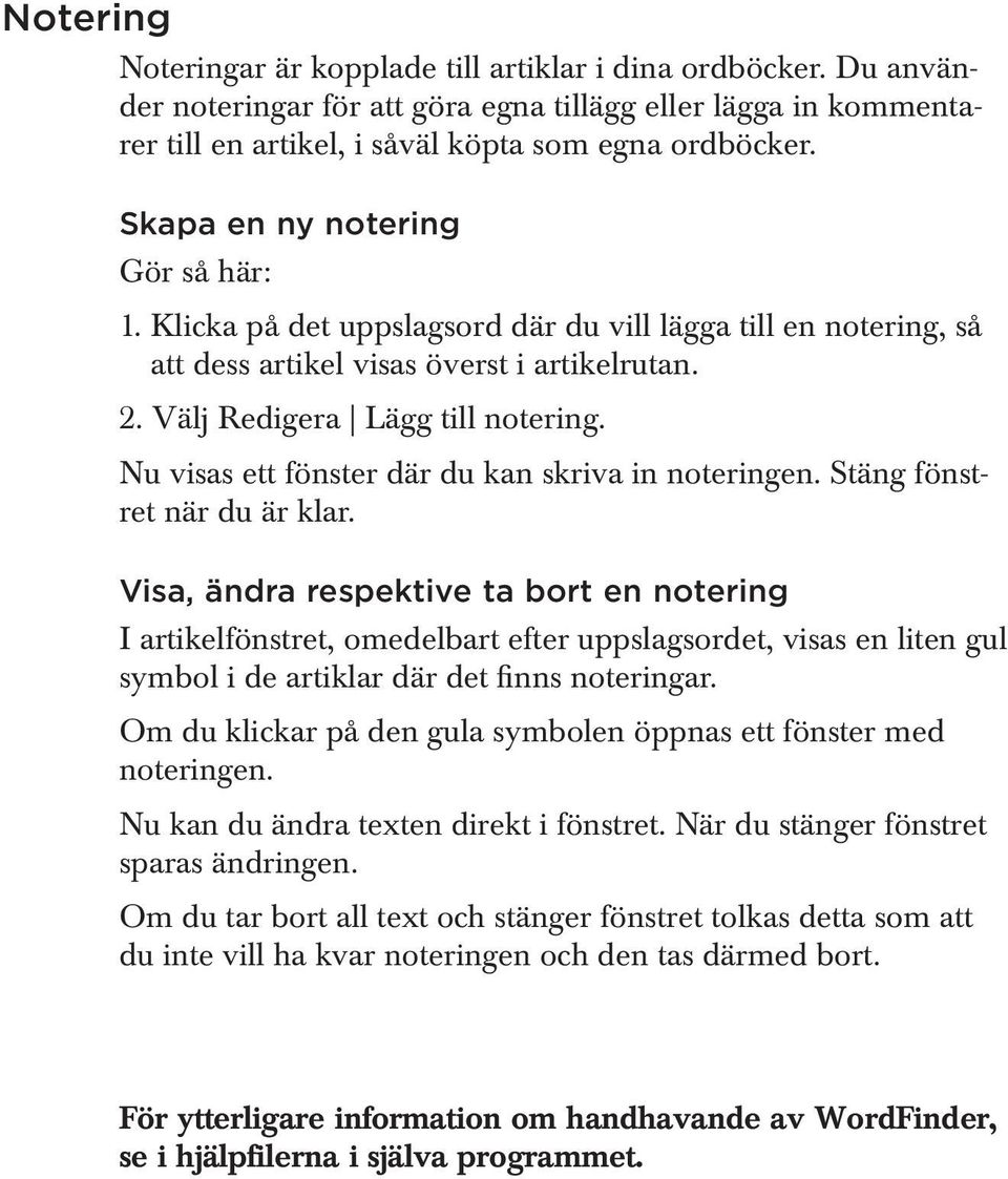 Nu visas ett fönster där du kan skriva in noteringen. Stäng fönstret när du är klar.