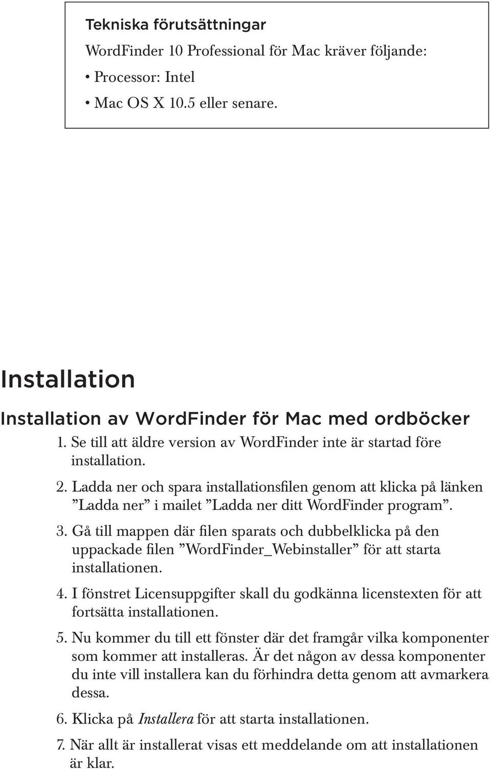 Gå till mappen där filen sparats och dubbelklicka på den uppackade filen WordFinder_Webinstaller för att starta installationen. 4.