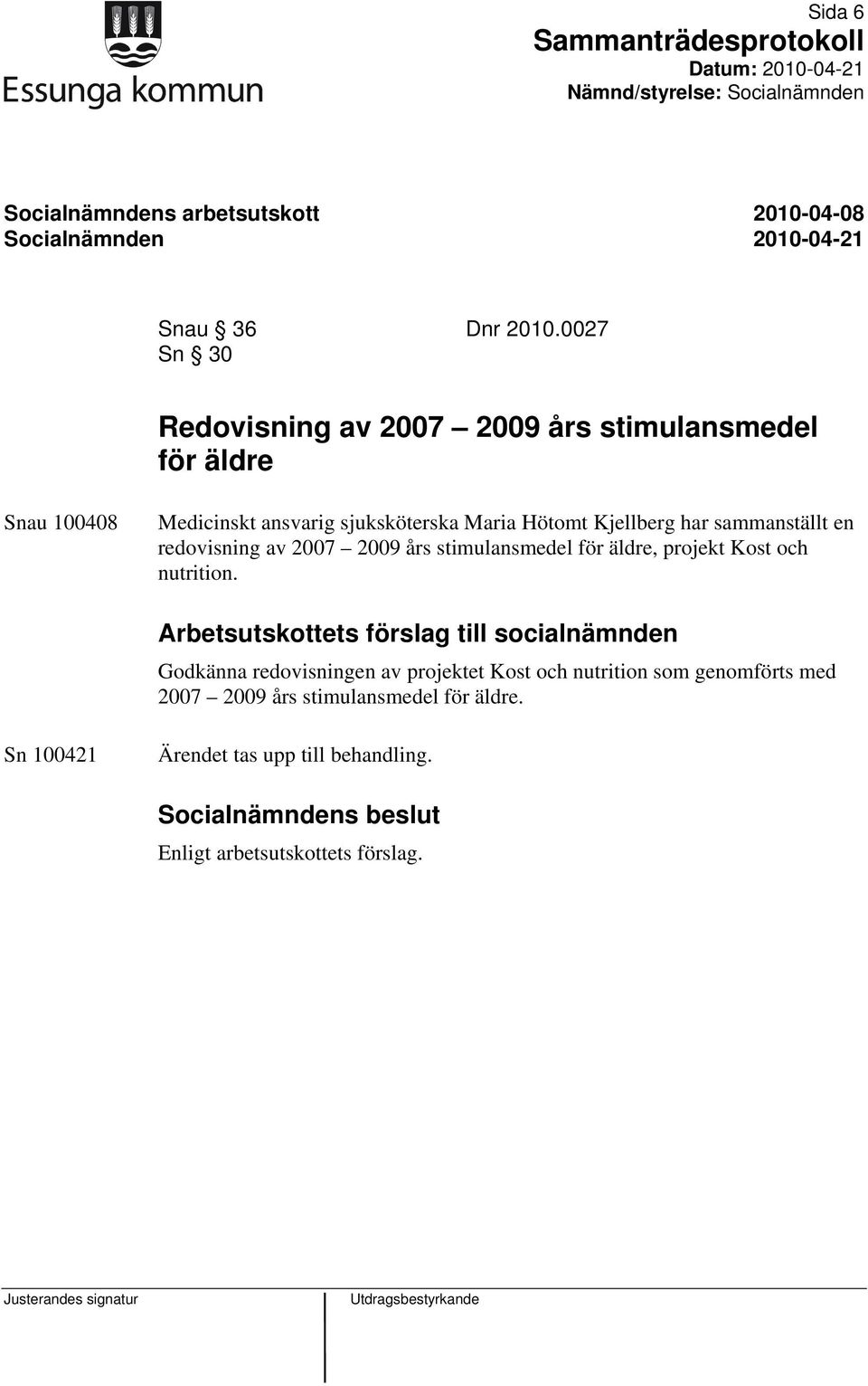 har sammanställt en redovisning av 2007 2009 års stimulansmedel för äldre, projekt Kost och nutrition.