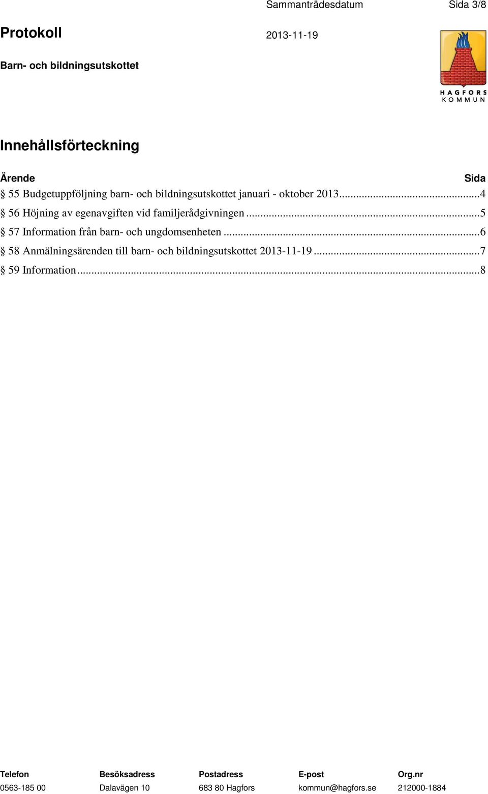 .. 4 56 Höjning av egenavgiften vid familjerådgivningen.