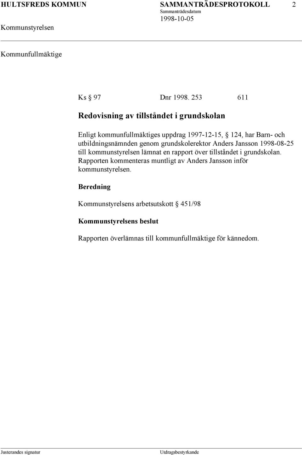 utbildningsnämnden genom grundskolerektor Anders Jansson 1998-08-25 till kommunstyrelsen lämnat en rapport över