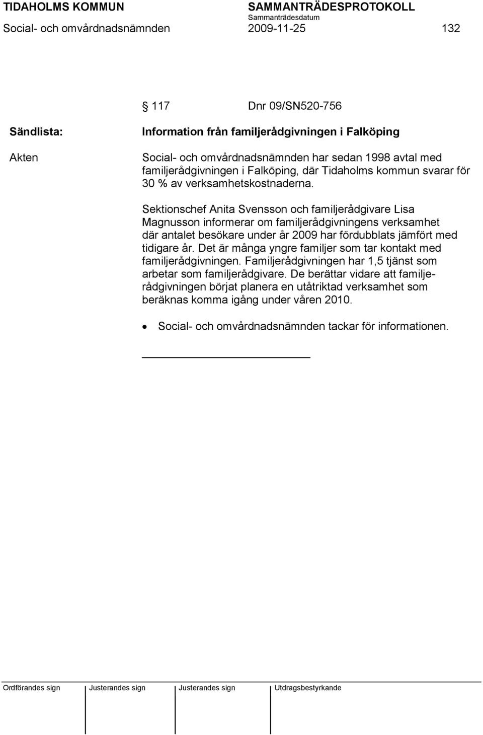 Sektionschef Anita Svensson och familjerådgivare Lisa Magnusson informerar om familjerådgivningens verksamhet där antalet besökare under år 2009 har fördubblats jämfört med tidigare år.