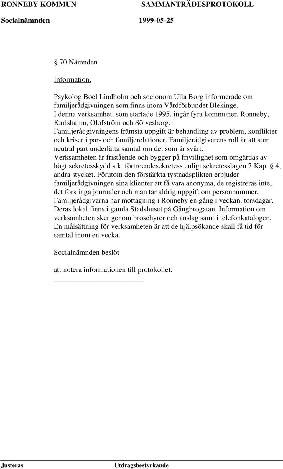 Familjerådgivningens främsta uppgift är behandling av problem, konflikter och kriser i par- och familjerelationer.