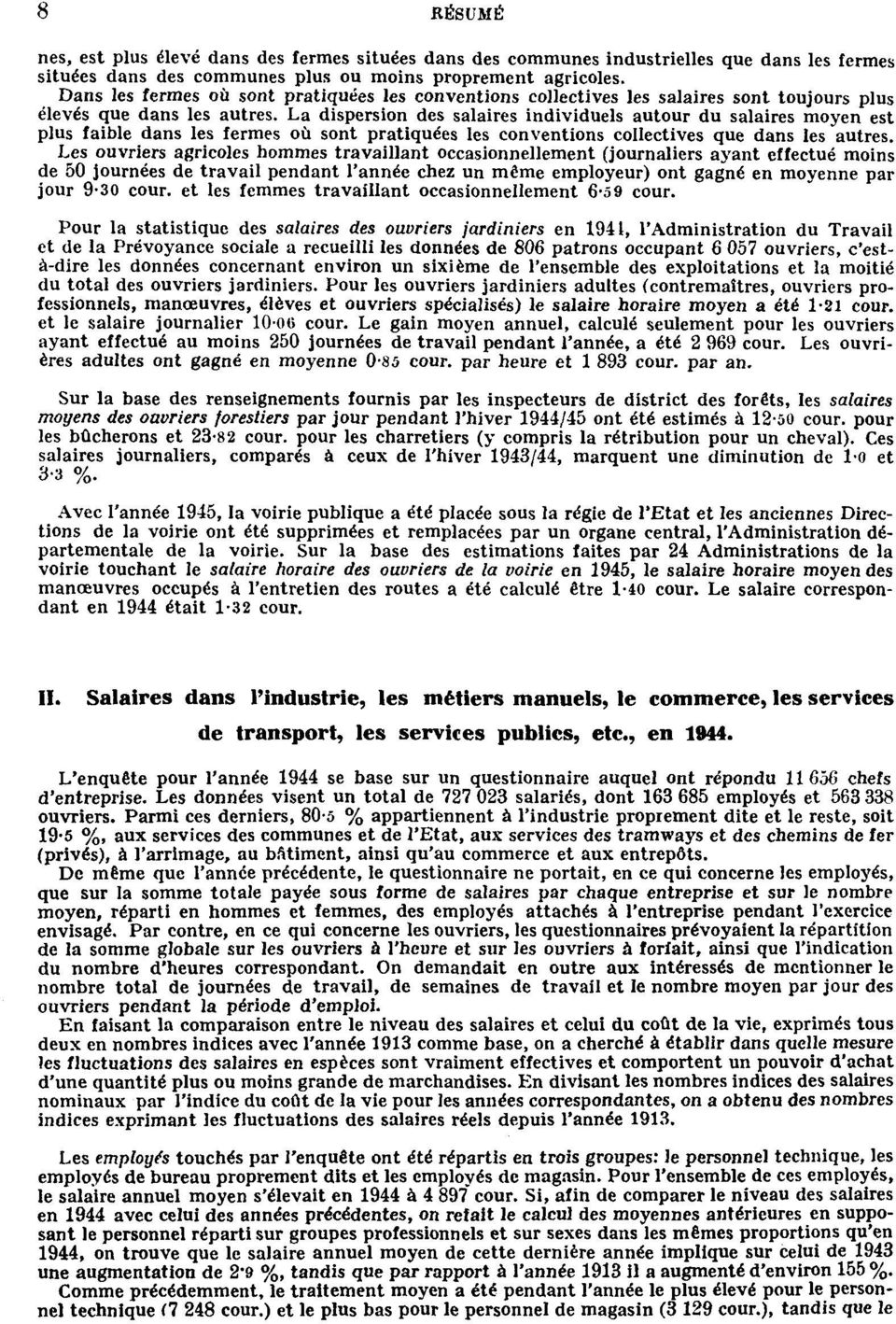 La dispersion des salaires individuels autour du salaires moyen est plus faible dans les fermes où sont pratiquées les conventions collectives que dans les autres.