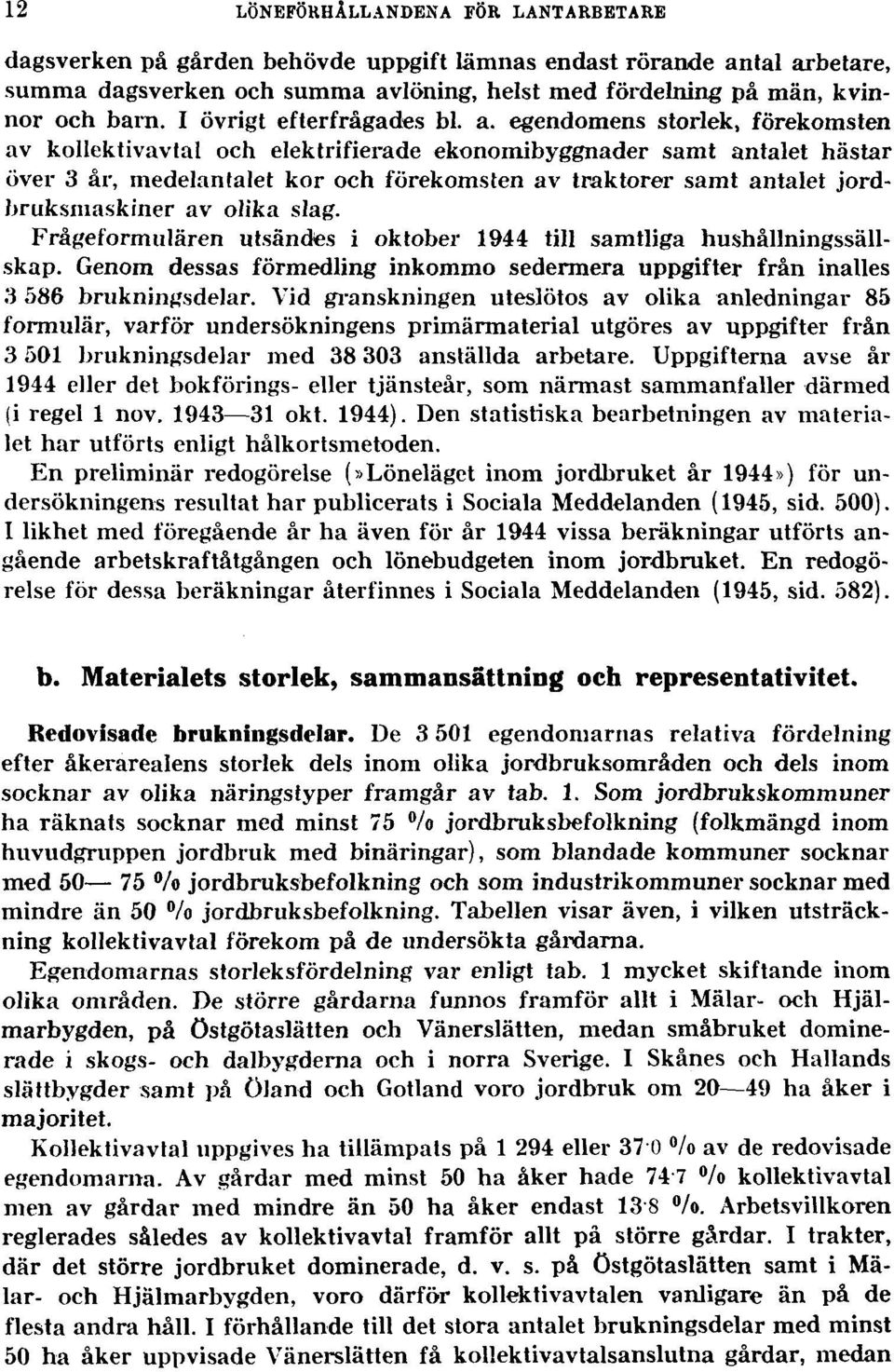 egendomens storlek, förekomsten av kollektivavtal och elektrifierade ekonomibyggnader samt antalet hästar över 3 år, medelantalet kor och förekomsten av traktorer samt antalet jordbruksmaskiner av