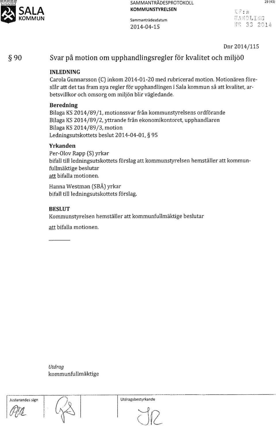 Motionären föreslår att det tas fram nya regler för upphandlingen i Sala kommun så att kvalitet, arbetsvillkor och omsorg om miljön blir vägledande.