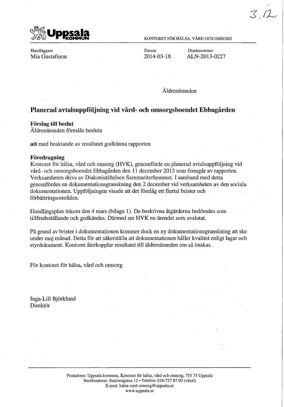 och omsorgsboendet Ebbagården den 11 december 2013 som framgår av rapporten. Verksamheten drivs av Diakonistiftelsen Sammariterheiiimet.