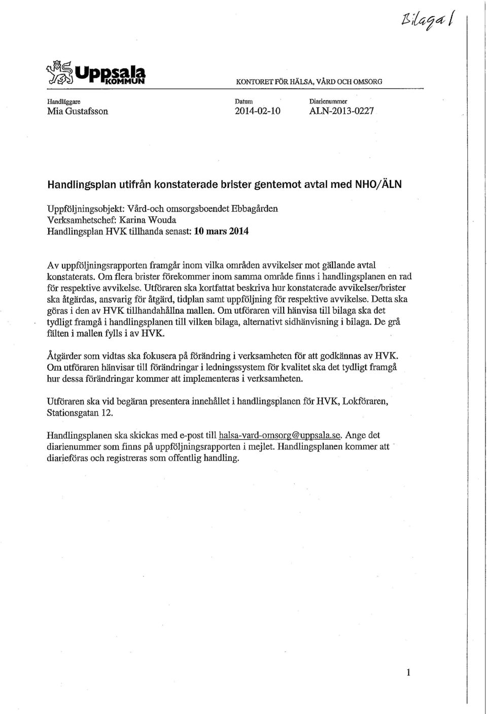 mot gällande avtal konstaterats. Om flera brister förekommer inom samma område finns i handlingsplanen en rad för respektive avvikelse.