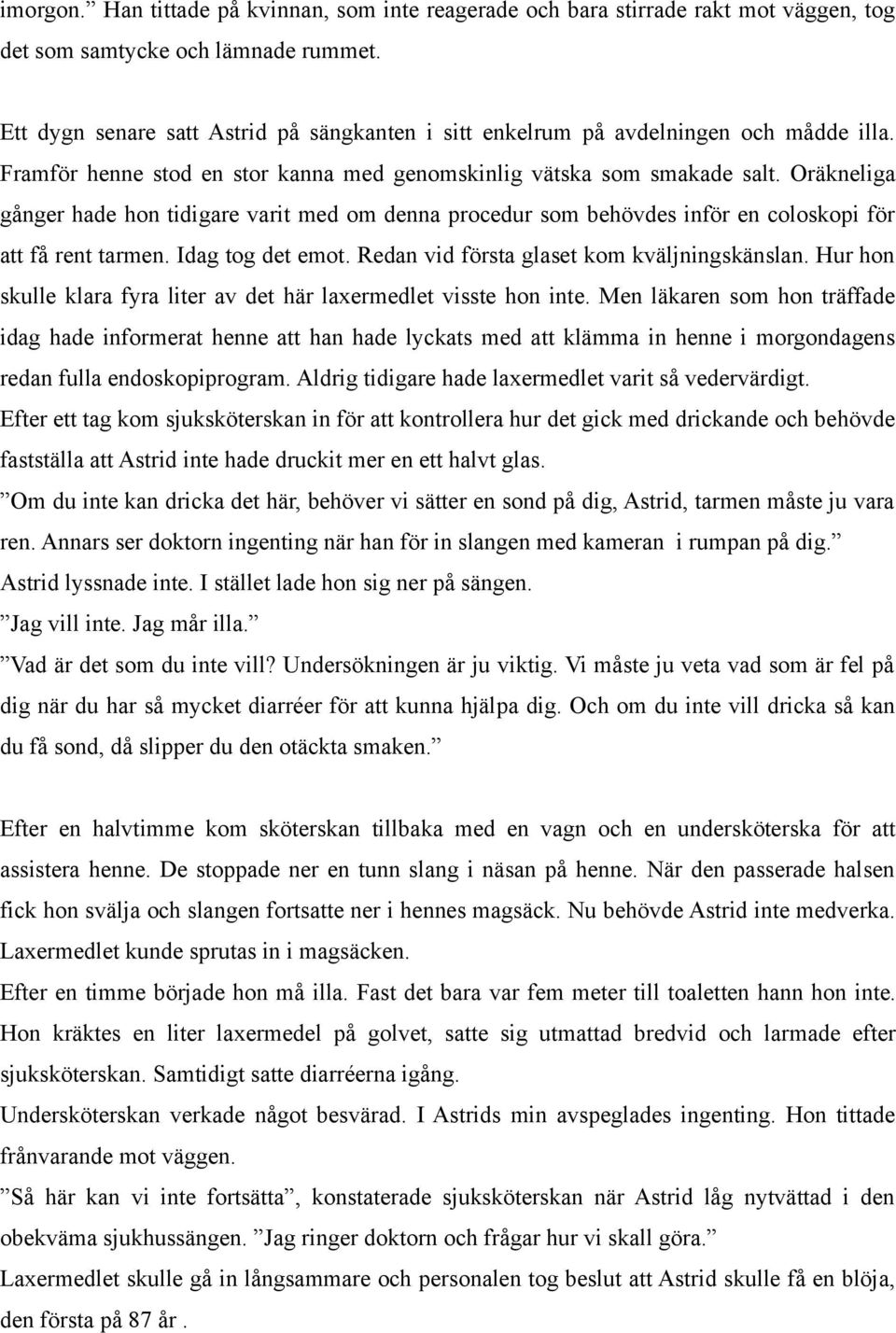 Oräkneliga gånger hade hon tidigare varit med om denna procedur som behövdes inför en coloskopi för att få rent tarmen. Idag tog det emot. Redan vid första glaset kom kväljningskänslan.