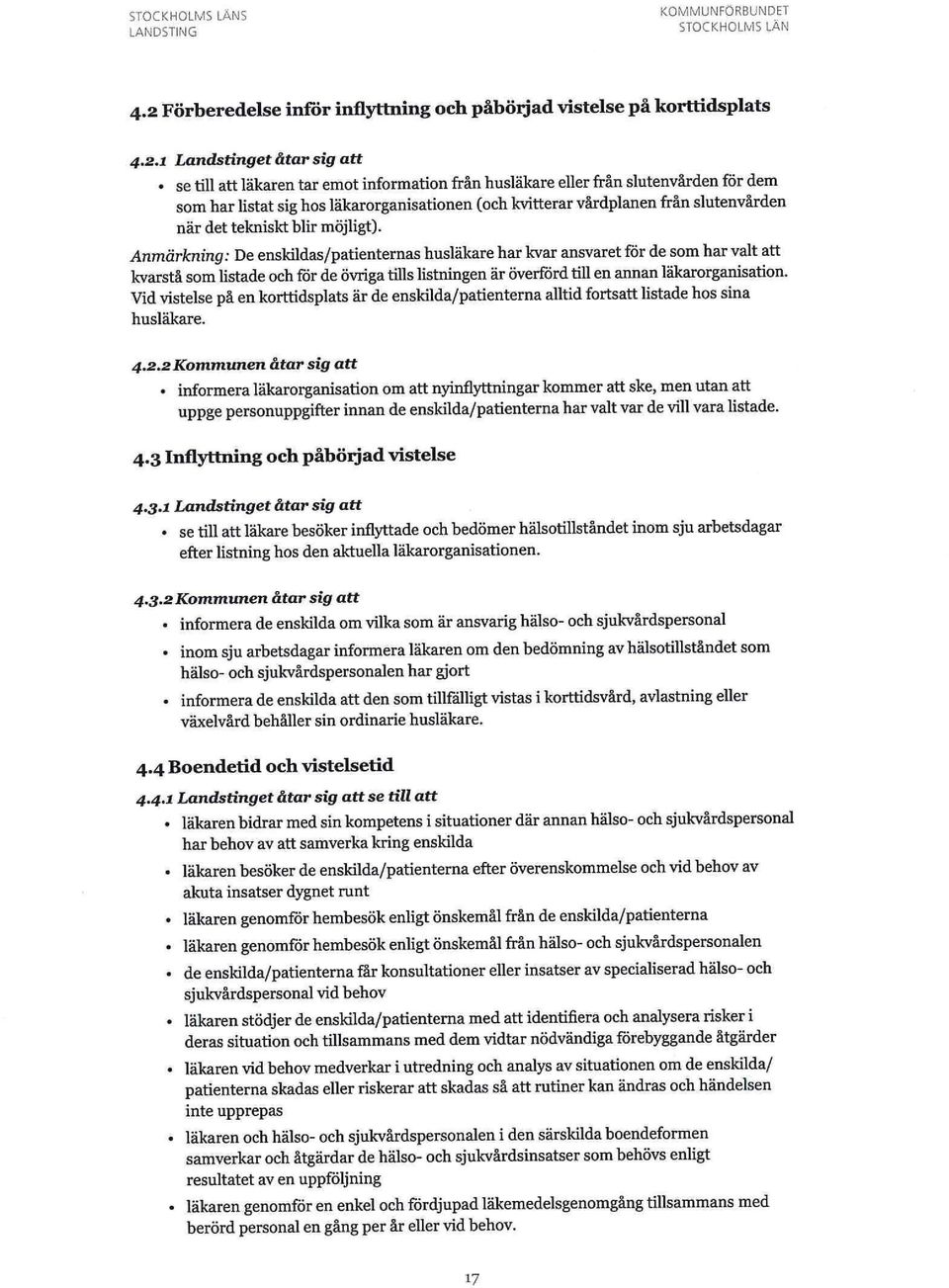 Anmärkning: De enskildas/patienternas husläkare har kvar ansvaret för de som har valt att kvarstå som listade och för de övriga tills listriingen är överförd till en annan läkarorganisation.