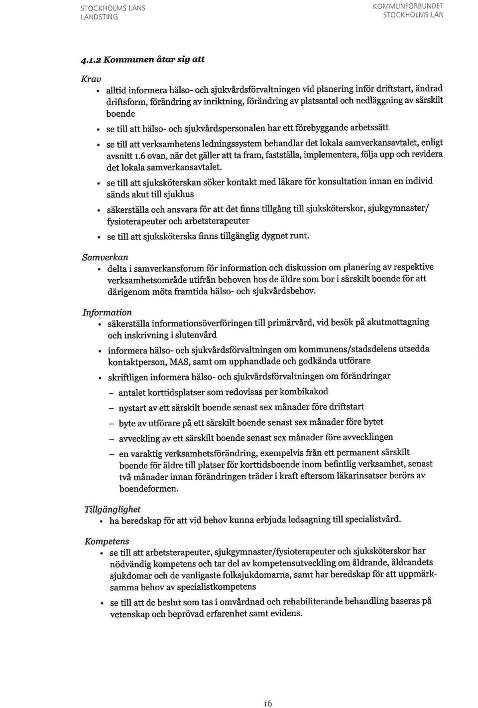 avsnitt 1.6 ovan, när det gäller att ta fram, fastställa, implementera, följa upp och revidera det lokala samverkansavtalet.