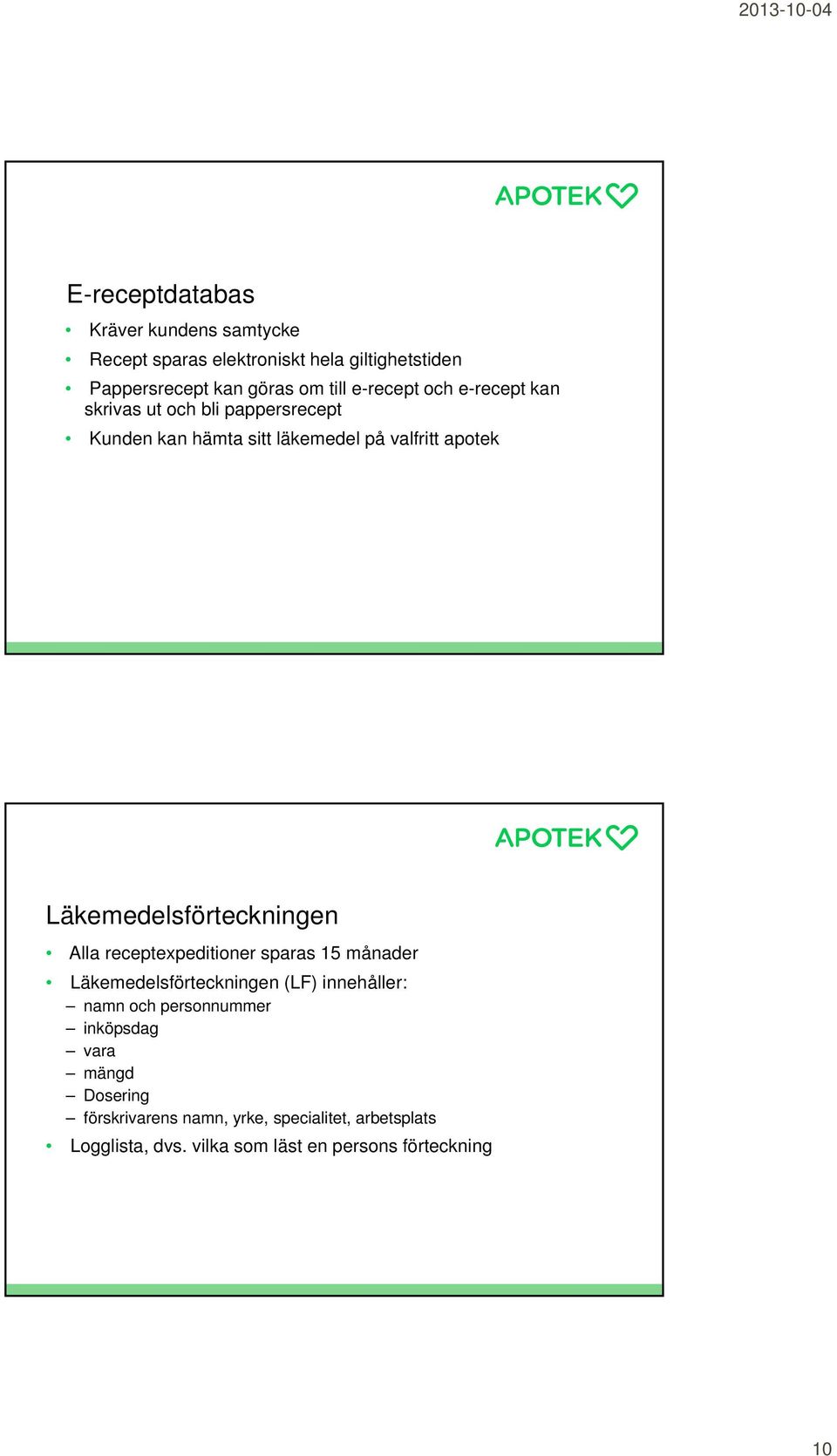 Läkemedelsförteckningen Alla receptexpeditioner sparas 15 månader Läkemedelsförteckningen (LF) innehåller: namn och