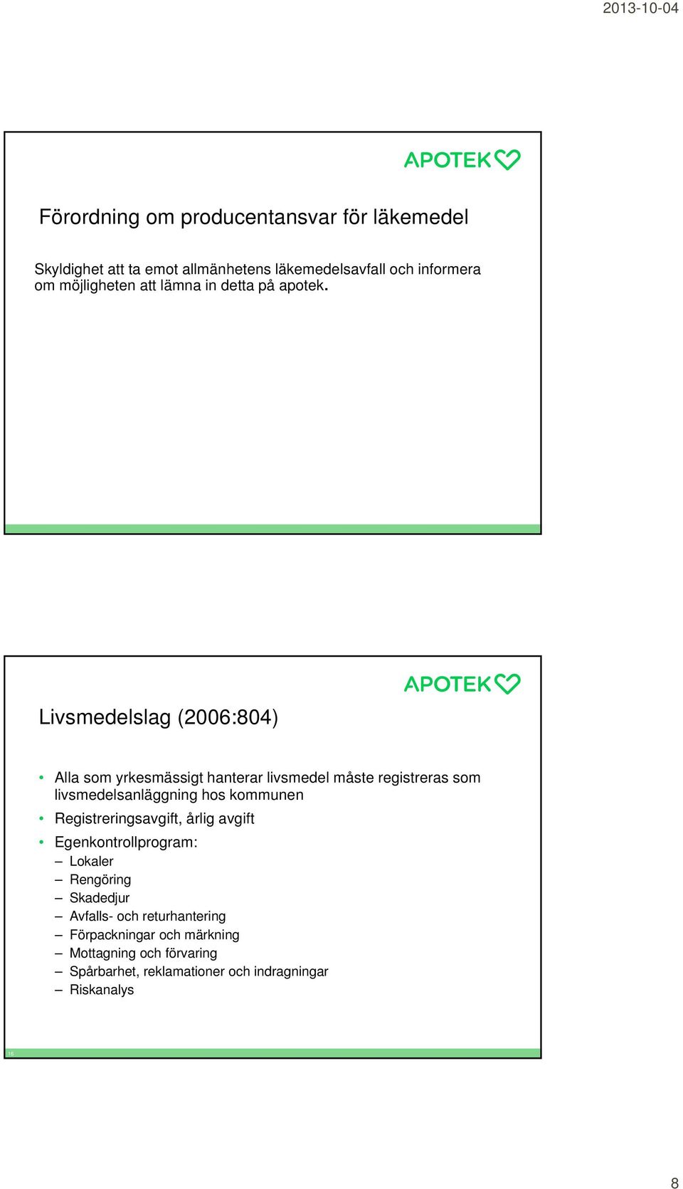 Livsmedelslag (2006:804) Alla som yrkesmässigt hanterar livsmedel måste registreras som livsmedelsanläggning hos kommunen