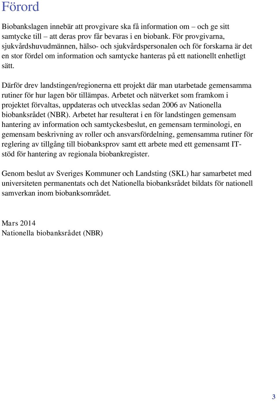 Därför drev landstingen/regionerna ett projekt där man utarbetade gemensamma rutiner för hur lagen bör tillämpas.