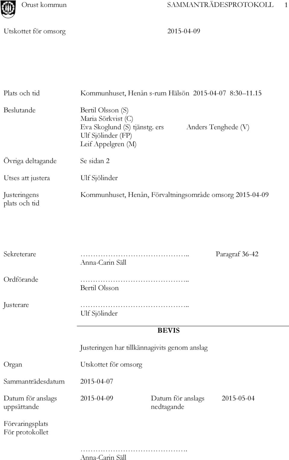 Förvaltningsområde omsorg 2015-04-09 Sekreterare.. Paragraf 36-42 Anna-Carin Säll Ordförande Justerare.. Bertil Olsson.