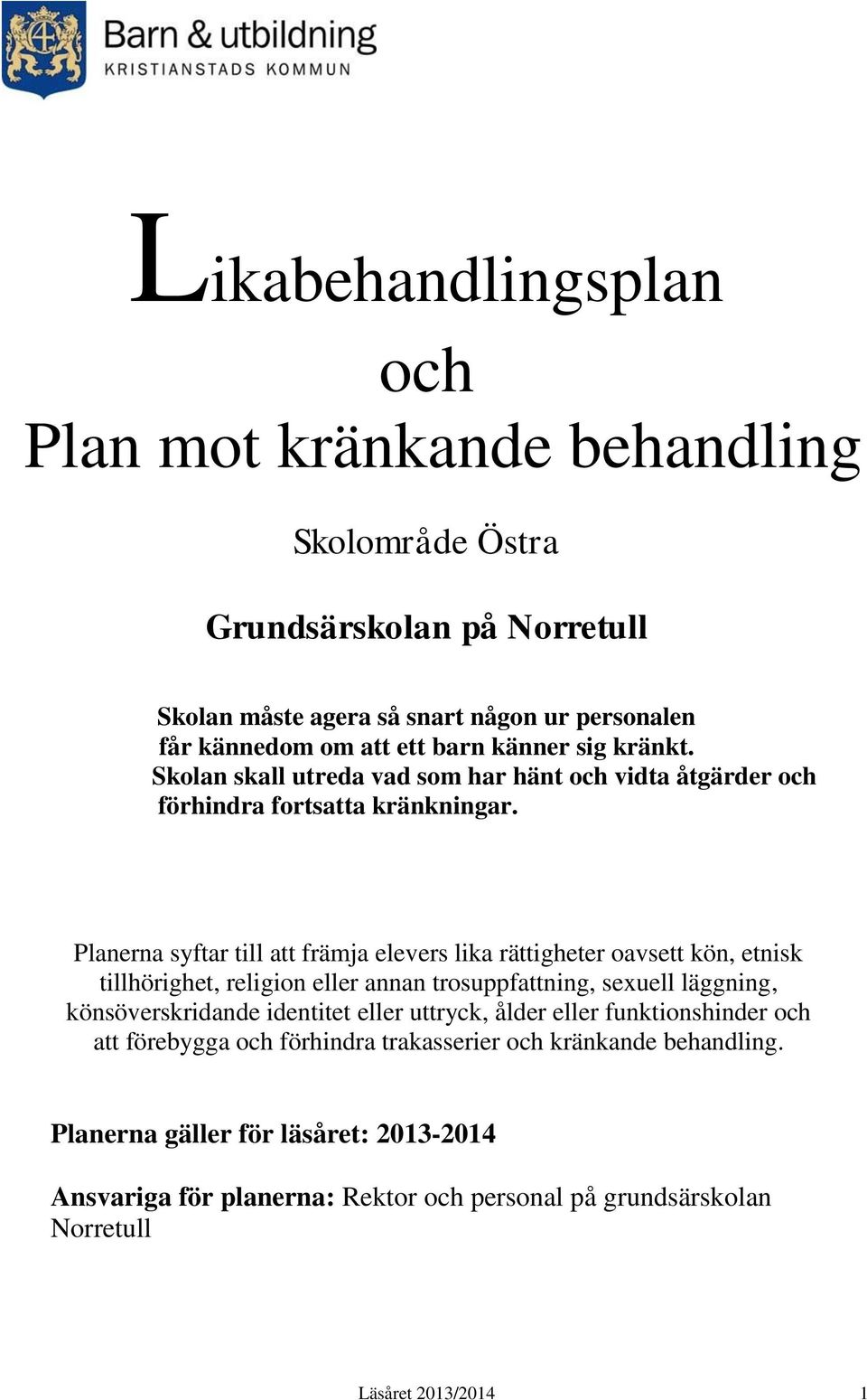 Planerna syftar till att främja elevers lika rättigheter oavsett kön, etnisk tillhörighet, religion eller annan trosuppfattning, sexuell läggning, könsöverskridande identitet