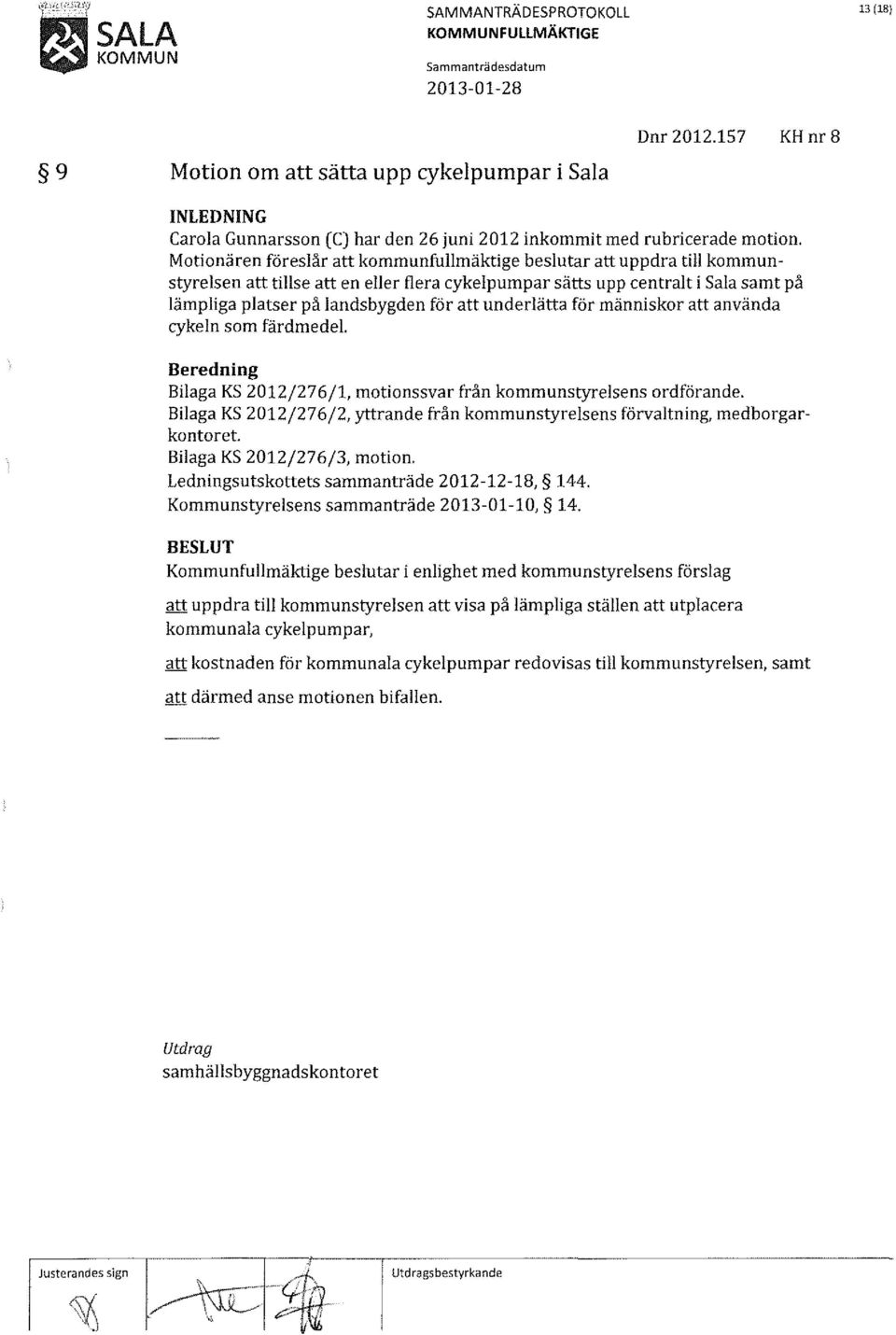 underlätta för människor att använda cykeln som färdmedel. Beredning Bilaga KS 2012/276/1, motionssvar från kommunstyrelsens ordförande.