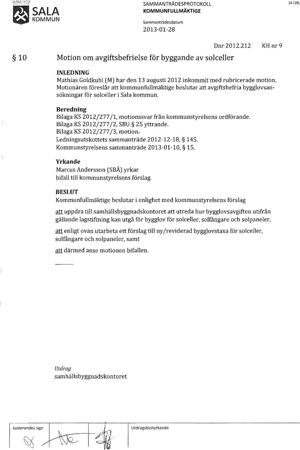 avgiftsbefria bygglovsansökningar för solceller i Sala kommun, Beredning Bilaga KS 2012/277 fl, motionssvar från kommunstyrelsens ordförande. Bilaga KS 2012/277/2, SBU 25 yttrande.