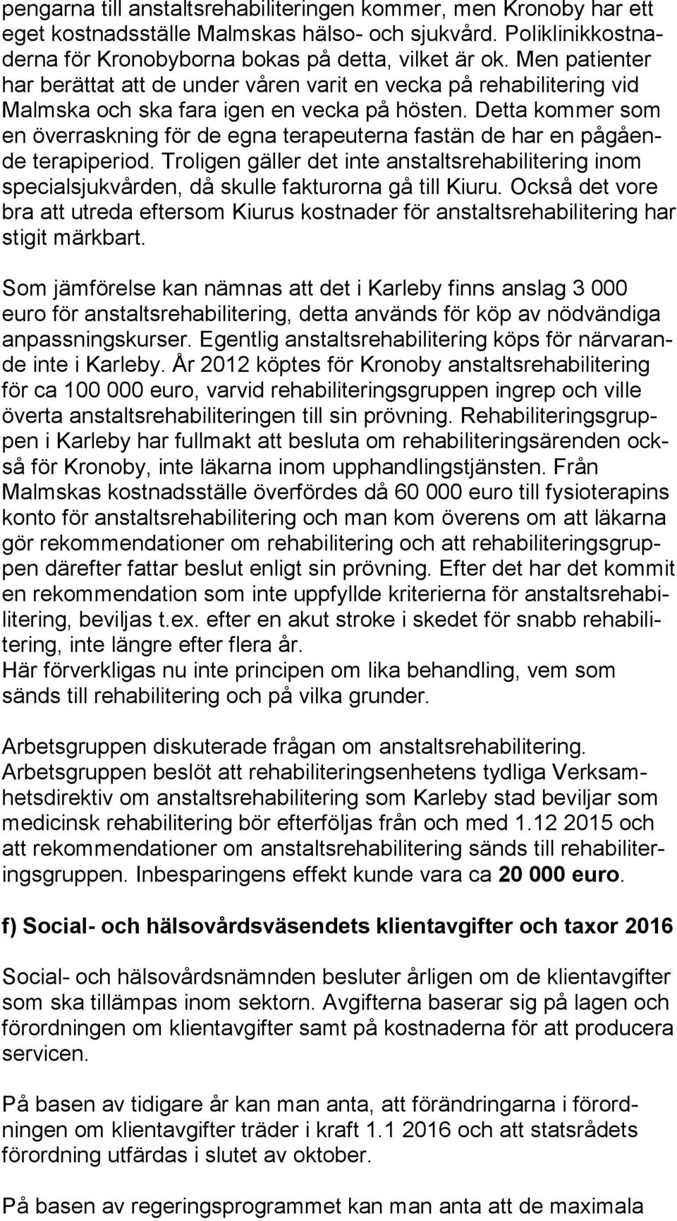 Detta kommer som en överraskning för de egna terapeuterna fastän de har en på gå ende terapiperiod.