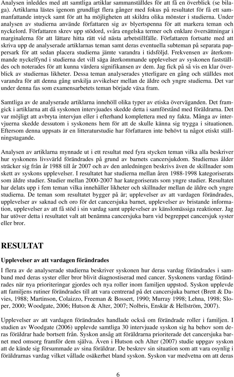 Under analysen av studierna använde författaren sig av blyertspenna för att markera teman och nyckelord.