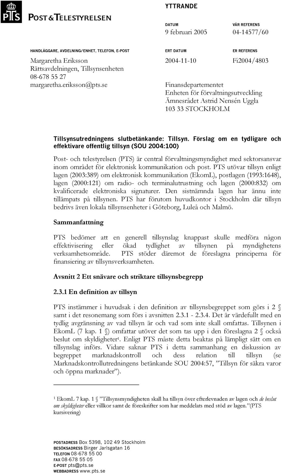 se Finansdepartementet Enheten för förvaltningsutveckling Ämnesrådet Astrid Nensén Uggla 103 33 STOCKHOLM Tillsynsutredningens slutbetänkande: Tillsyn.