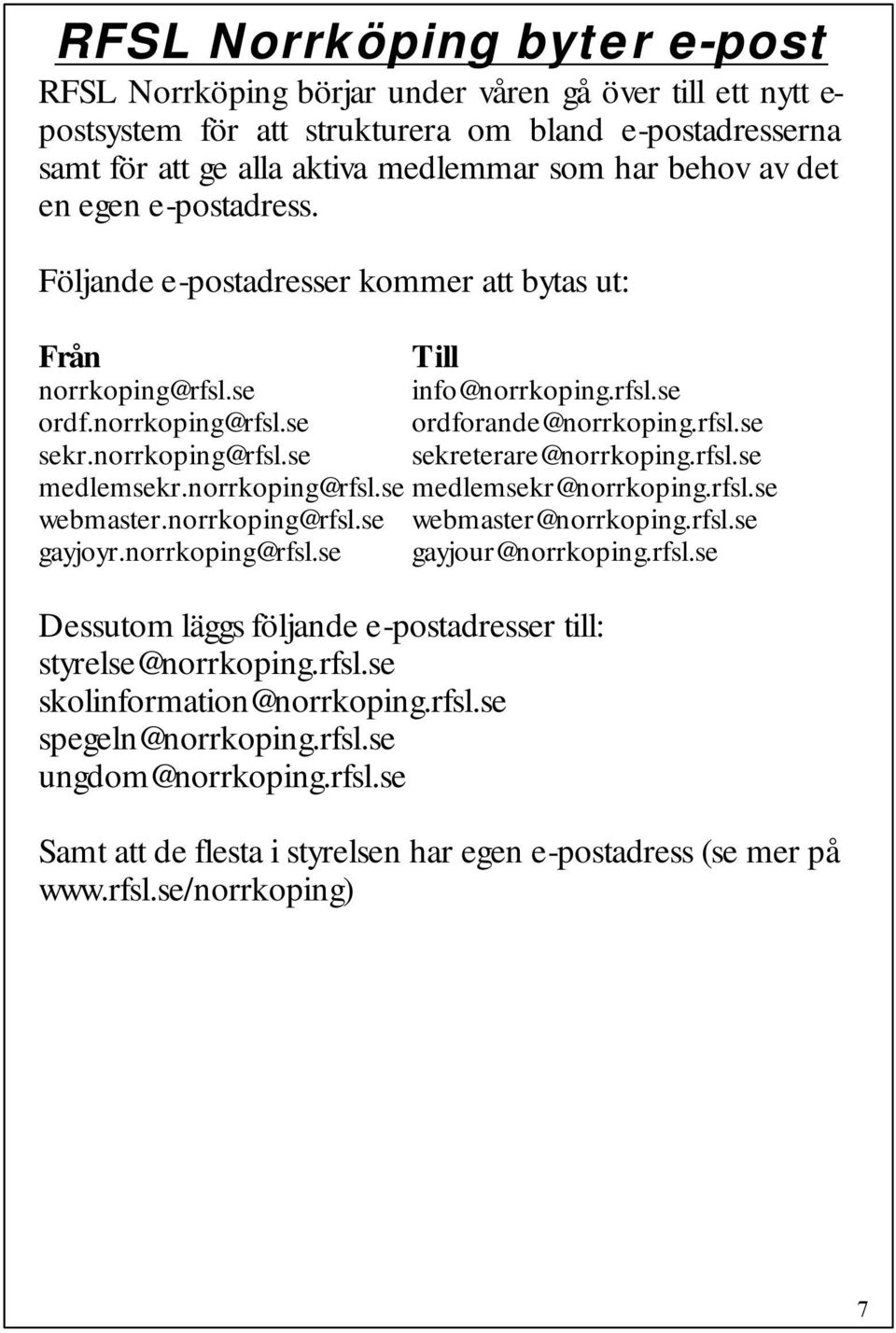 norrkoping@rfsl.se sekreterare@norrkoping.rfsl.se medlemsekr.norrkoping@rfsl.se medlemsekr@norrkoping.rfsl.se webmaster.norrkoping@rfsl.se webmaster@norrkoping.rfsl.se gayjoyr.norrkoping@rfsl.se gayjour@norrkoping.