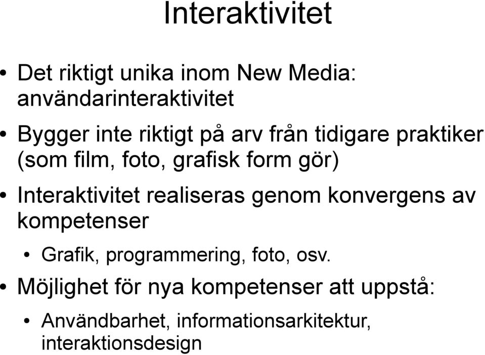 Interaktivitet realiseras genom konvergens av kompetenser Grafik, programmering, foto,