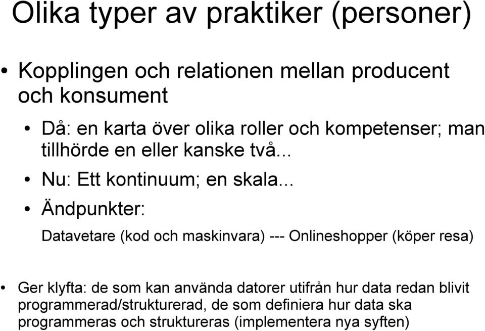 .. Ändpunkter: Datavetare (kod och maskinvara) --- Onlineshopper (köper resa) Ger klyfta: de som kan använda datorer