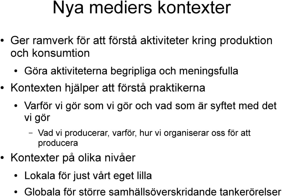 gör och vad som är syftet med det vi gör Vad vi producerar, varför, hur vi organiserar oss för att