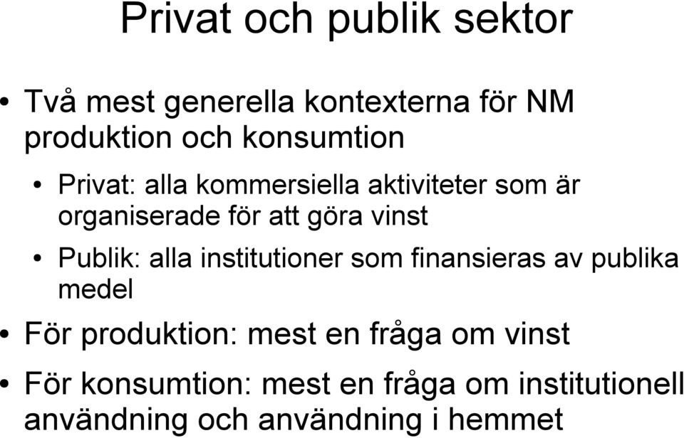 vinst Publik: alla institutioner som finansieras av publika medel För produktion: mest