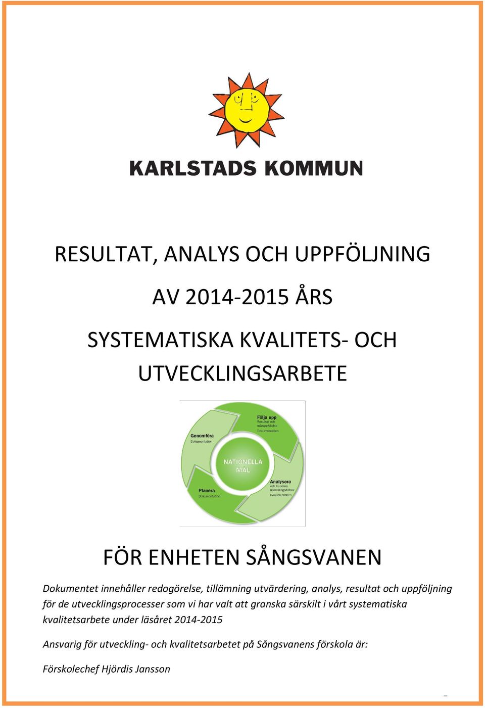 utvecklingsprocesser som vi har valt att granska särskilt i vårt systematiska kvalitetsarbete under läsåret