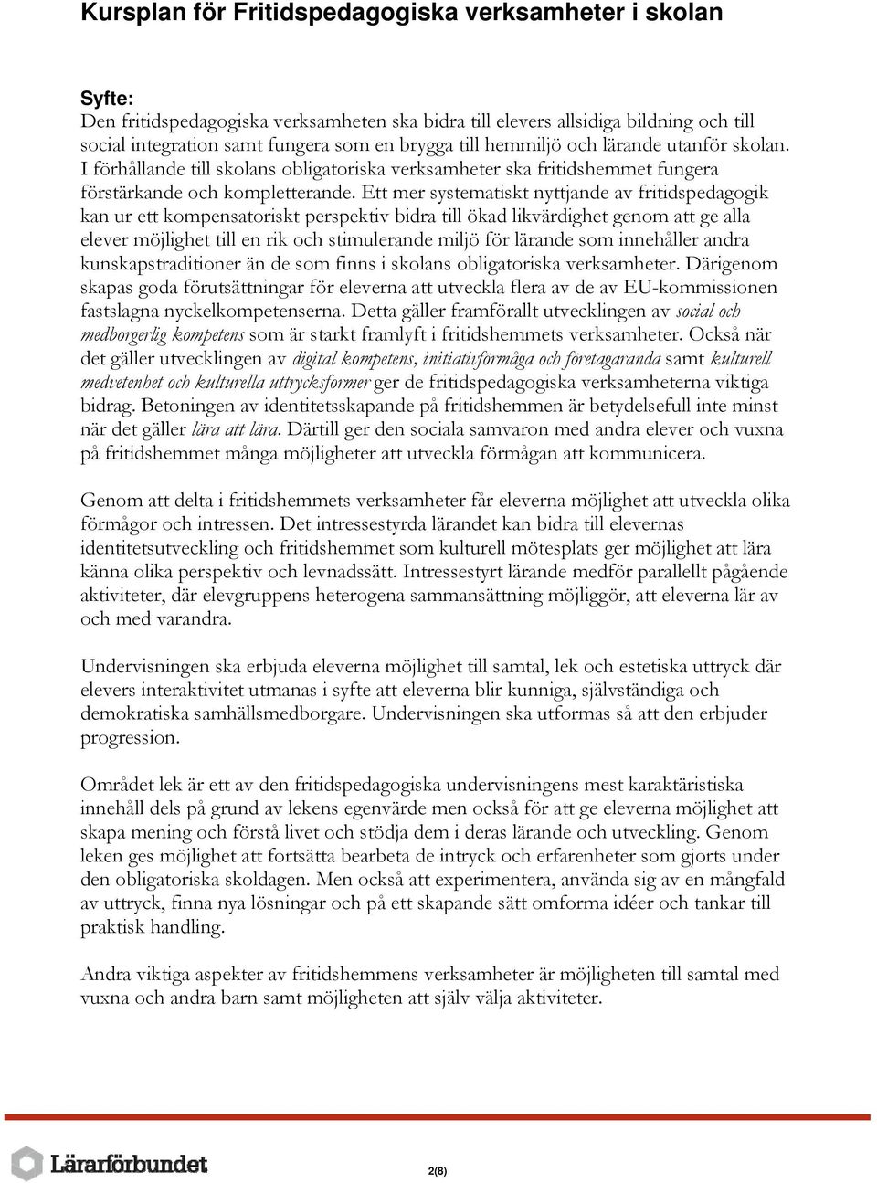 Ett mer systematiskt nyttjande av fritidspedagogik kan ur ett kompensatoriskt perspektiv bidra till ökad likvärdighet genom att ge alla elever möjlighet till en rik och stimulerande miljö för lärande