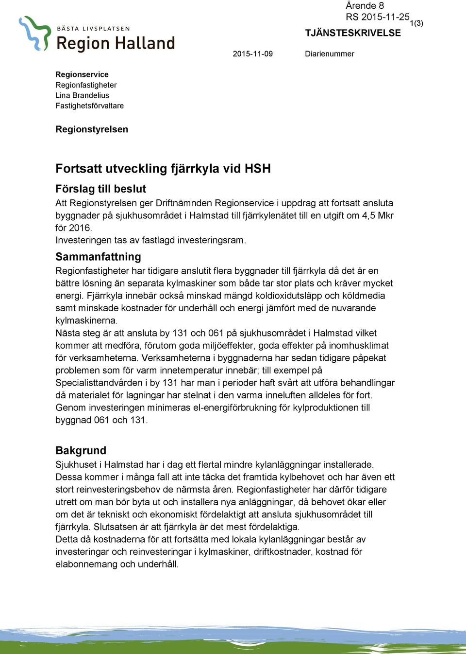 Investeringen tas av fastlagd investeringsram.