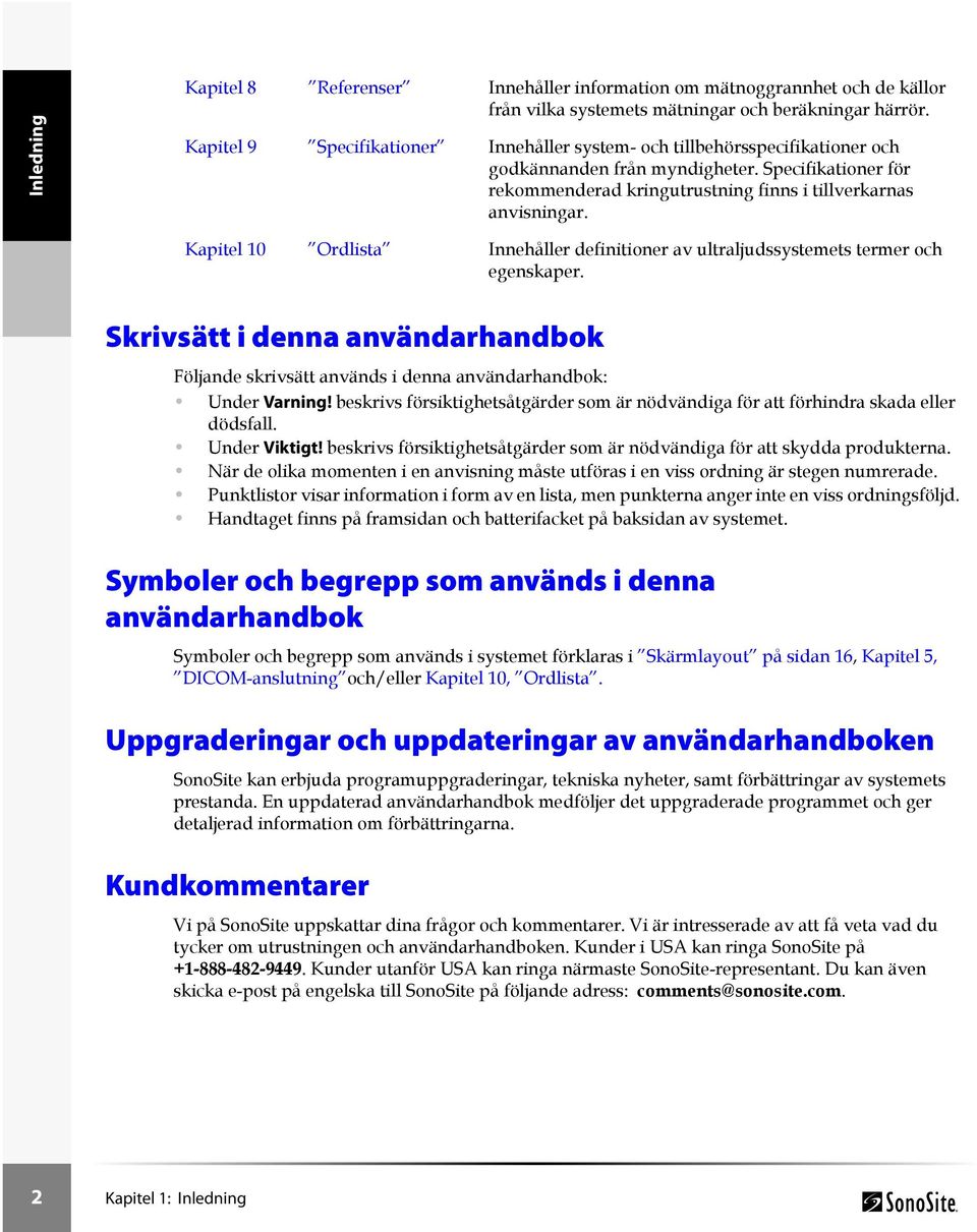 Kapitel 10 Ordlista Innehåller definitioner av ultraljudssystemets termer och egenskaper. Skrivsätt i denna användarhandbok Följande skrivsätt används i denna användarhandbok: Under Varning!