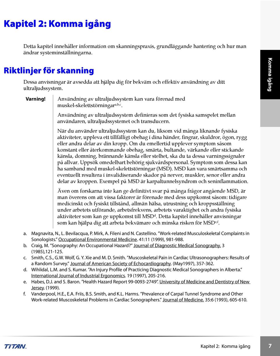 Användning av ultraljudssystem kan vara förenad med muskel-skelettstörningar a,b,c.