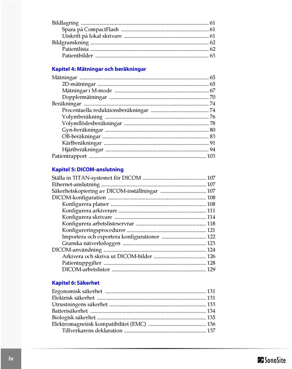 .. 80 OB-beräkningar... 83 Kärlberäkningar... 91 Hjärtberäkningar... 94 Patientrapport... 103 Kapitel 5: DICOM-anslutning Ställa in TITAN-systemet för DICOM... 107 Ethernet-anslutning.