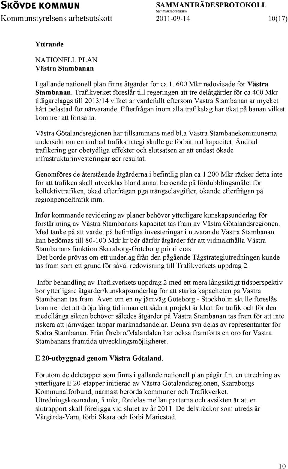 Efterfrågan inom alla trafikslag har ökat på banan vilket kommer att fortsätta. Västra Götalandsregionen har tillsammans med bl.