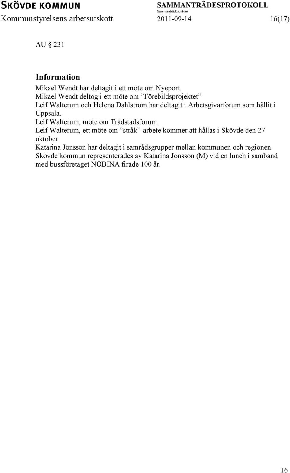 Leif Walterum, möte om Trädstadsforum. Leif Walterum, ett möte om stråk -arbete kommer att hållas i Skövde den 27 oktober.